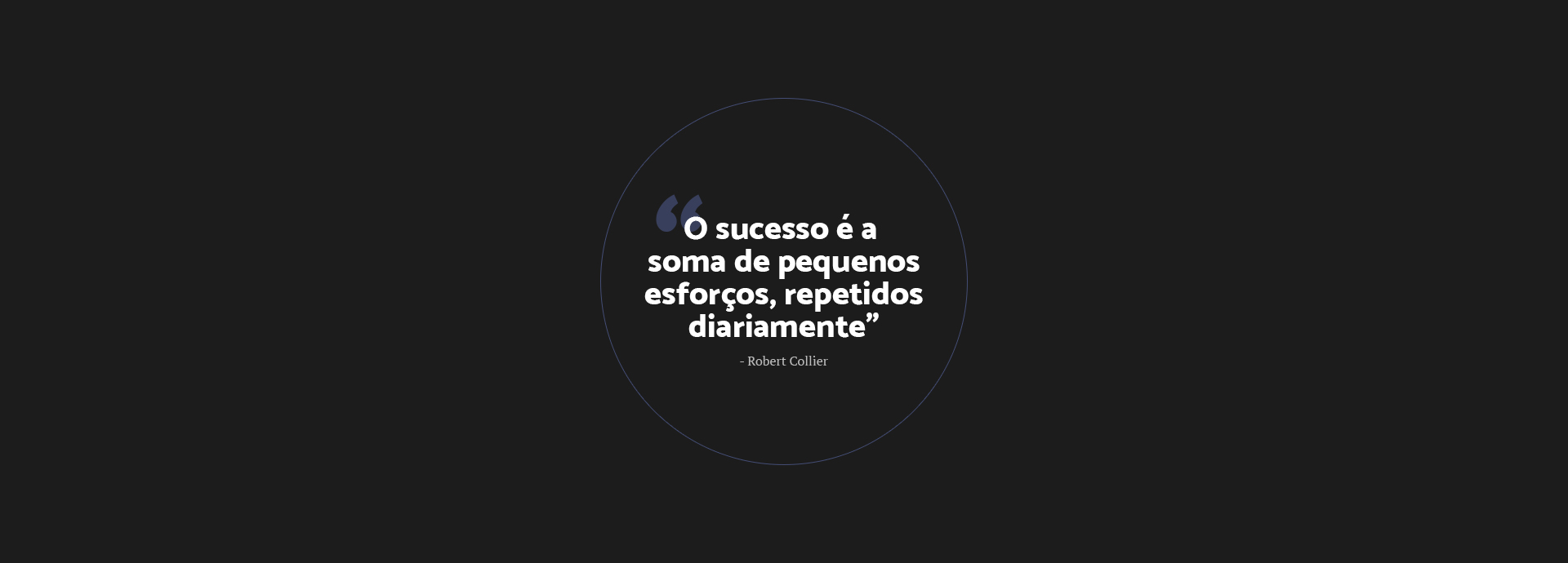 O sucesso é a soma de pequenos esforços, repetidos diariamente - Robert Collier